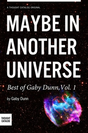 Maybe in Another Universe: The Best of Gaby Dunn, Vol. 1 by Gabe Dunn