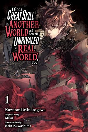 I Got a Cheat Skill in Another World and Became Unrivaled in The Real World, Too (Manga) Vol. 1 by Kazuomi Minatogawa, Rein Kuwashima, MIKU