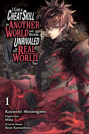 I Got a Cheat Skill in Another World and Became Unrivaled in The Real World, Too (Manga) Vol. 1 by Rein Kuwashima, Kazuomi Minatogawa, MIKU