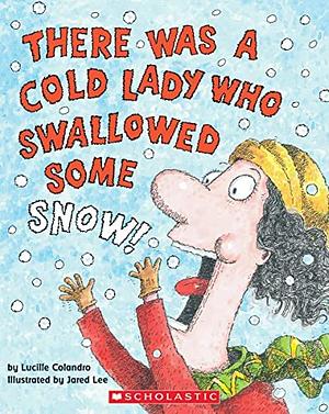 There Was A Cold Lady Who Swallowed Some Snow by Lucille Colandro