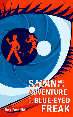 Satan And The Adventure Of The Blue-Eyed Freak by Ray Bendici