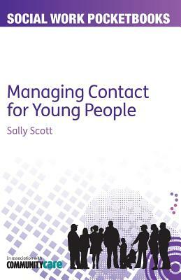 Managing Contact for Young People by Sally Scott