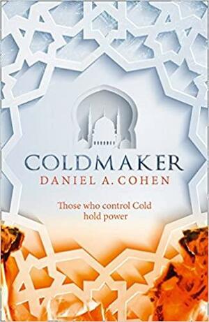 Coldmaker: Those who control Cold hold the power by Daniel A. Cohen
