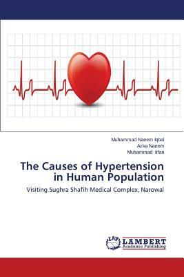The Causes of Hypertension in Human Population by Iqbal Muhammad Naeem, Naeem Azka, Irfan Muhammad
