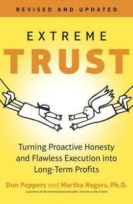 Extreme Trust: Honesty as a Competitive Advantage, Revised Edition by Martha Rogers, Don Peppers