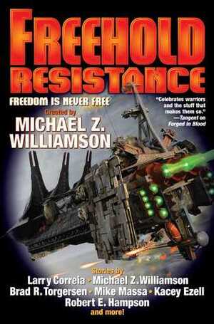 Freehold: Resistance by Michael Z. Williamson, Rob Reed, Marisa Wolf, Justin Watson, Larry Correia, Jessica Schlenker, Chris Smith, Christopher Dinote, Robert E. Hampson, Kacey Ezell, Jason Córdova, Brad R. Torgersen, Jamie Ibson, Mike Massa, Ian McMurtrie, John F. Holmes