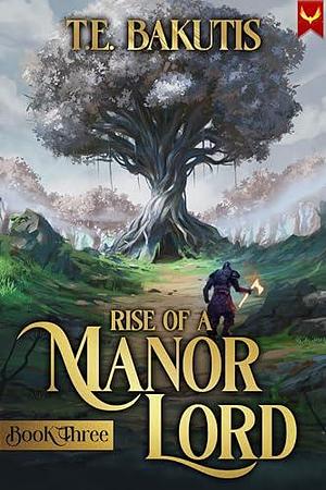 Rise of a Manor Lord 3: A Progression Fantasy Isekai by T.E. Bakutis, T.E. Bakutis