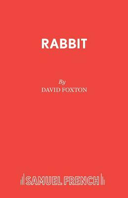 Rabbit: A Play by David Foxton