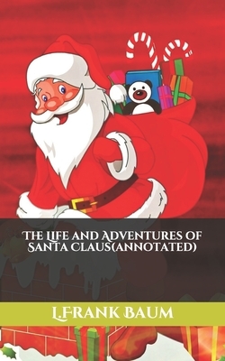 The Life and Adventures of Santa Claus(annotated) by L. Frank Baum