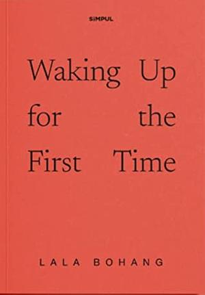 Waking Up for the First Time by Lala Bohang