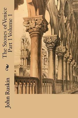 The Stones of Venice Part 1 Volume 1 by John Ruskin