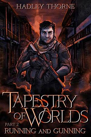 Tapestry of Worlds, Part Two: Running and Gunning by Hadley Thorne, Gracie Ellison