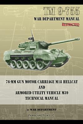 TM 9-755 76-mm Gun Motor Carriage M18 Hellcat and Armored Utility Vehicle M39 by War Department