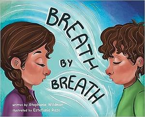 Breath by Breath by Stephanie Wildman, Stephanie M. Wildman, Estefania Razo