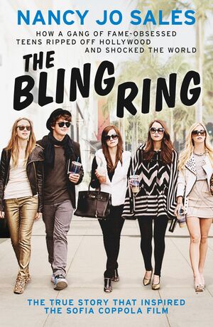 The Bling Ring: How a Gang of Fame-obsessed Teens Ripped off Hollywood and Shocked the World by Nancy Jo Sales