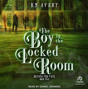 The Boy in the Locked Room by K.M. Avery