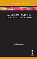 Al-Ghazālī and the Idea of Moral Beauty by Sophia Vasalou