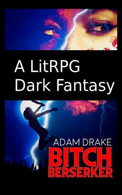 Bitch Berserker: A Litrpg Dark Fantasy by Adam Drake