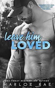 Leave Him Loved by Harloe Rae