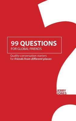 99 Questions for Global Friends: Quality Conversation Starters for Friends From Different Places by Jerry Jones