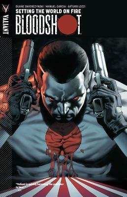 Bloodshot, Volume 1: Setting the World on Fire by Lewis LaRosa, Manuel García, Mico Suayan, Arturo Lozzi, Ian Hannin, Duane Swierczynski