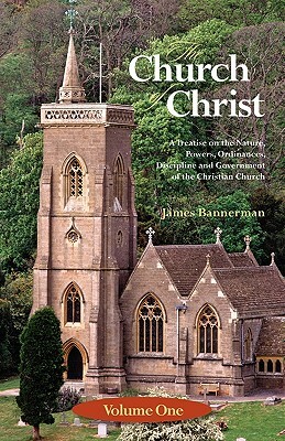 The Church of Christ: Volume One by James Bannerman