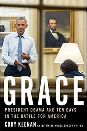 Grace: President Obama and Ten Days in the Battle for America by Cody Keenan