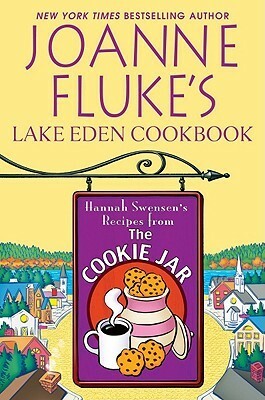 Joanne Fluke's Lake Eden Cookbook: Hannah Swensen's Recipes from the Cookie Jar by Joanne Fluke