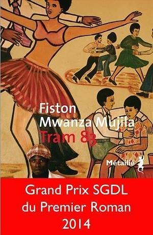 Tram 83 by Fiston Mwanza Mujila, Fiston Mwanza Mujila