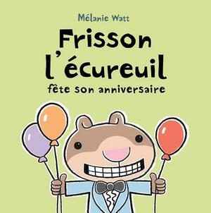 Frisson l'?cureuil F?te Son Anniversaire by Mélanie Watt