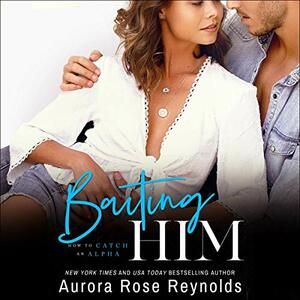 Baiting Him by Aurora Rose Reynolds