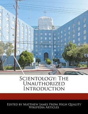 Scientology: The Unauthorized Introduction by Matthew James