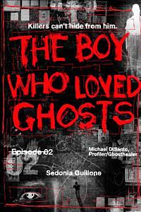 The Boy Who Loved Ghosts by Sedonia Guillone, Sedonia Guillone