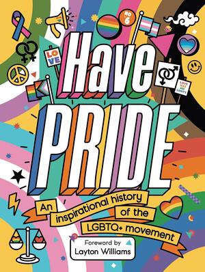 Have Pride: An inspirational history of the LGBTQ+ movement by Grace Stewart, Stella Caldwell