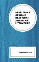 Depictions of Home in African American Literature by Trudier Harris