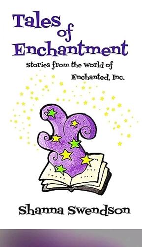 Tales of Enchantment: Stories from the World of Enchanted, Inc. by Shanna Swendson