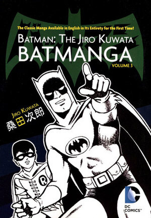 Batman: The Jiro Kuwata Batmanga, Vol. 3 by Jiro Kuwata, Sheldon Drzka