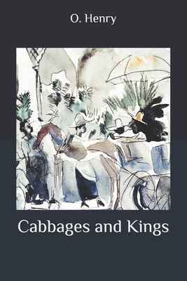 Cabbages and Kings by O. Henry