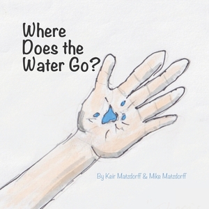 Where Does the Water Go? by Keir Matzdorff