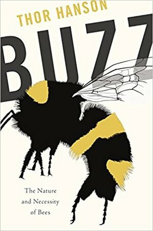 Buzz: The Nature and Necessity of Bees by Thor Hanson