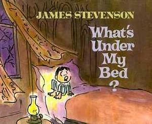 What's Under My Bed by James Stevenson, James Stevenson