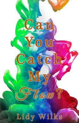 Can You Catch My Flow? by Lidy Wilks