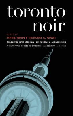 Toronto Noir by Janine Armin, Nathaniel G. Moore