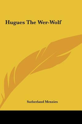 Hugues the Wer-Wolf by Sutherland Menzies