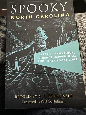 Spooky North Carolina: Tales of Hauntings, Strange Happenings, and Other Local Lore by S.E. Schlosser