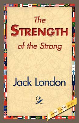 The Strength of the Strong by Jack London