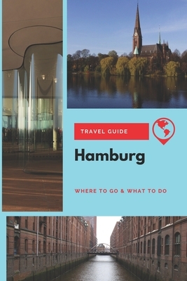Hamburg Travel Guide: Where to Go & What to Do by Thomas Lee