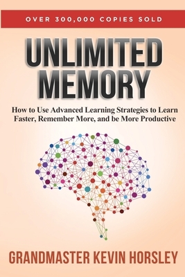Unlimited Memory: How to Use Advanced Learning Strategies to Learn Faster, Remember More and be More Productive by Kevin Horsley
