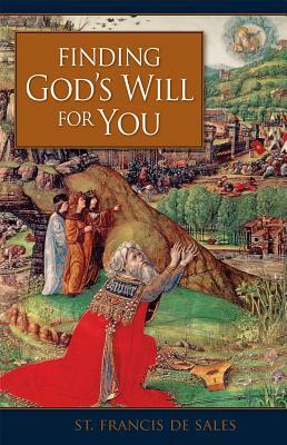 Finding God'äôs Will for You by Francis, St Francis de Sales