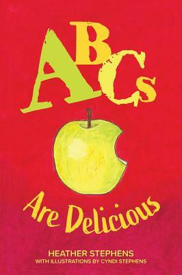 ABCs Are Delicious by Heather Stephens